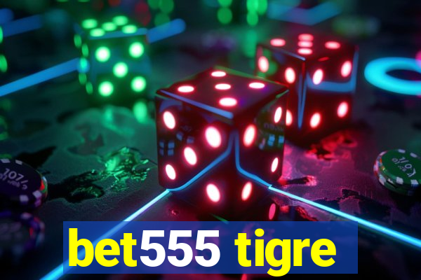 bet555 tigre